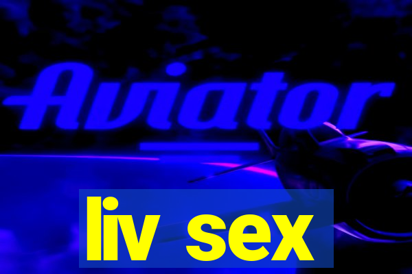 liv sex